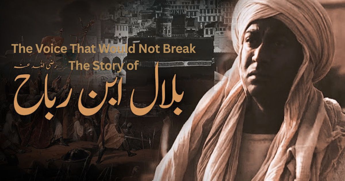 The Voice That Would Not Break: The Story of Bilal ibn Rabah